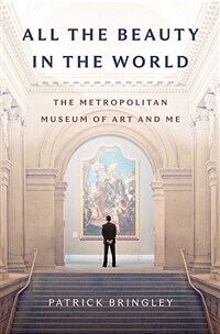 All the beauty in the world : The metropolitan museum of art and me