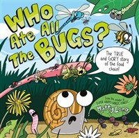Who ate all the bugs? : The true and gory story of the food chain!