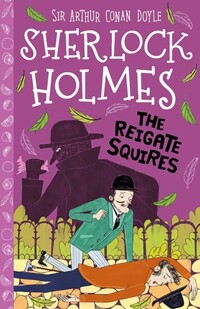 (The)Reigate squires [(The)Sherlock Holmes Children's Collection]