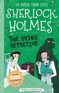 (The)Dying detective [Sherlock Holmes Children's Collection]